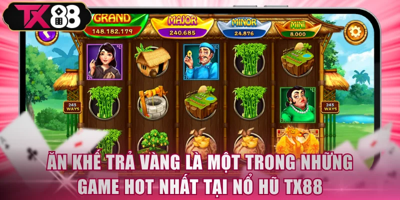 Ăn Khế Trả Vàng là một trong những game hot nhất tại nổ hũ TX88