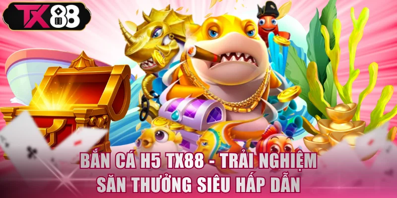 Bắn Cá H5