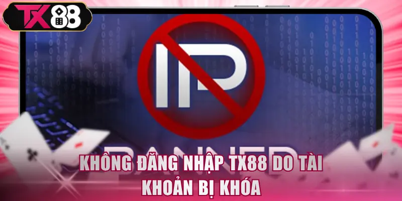 Không đăng nhập TX88 do tài khoản bị khóa
