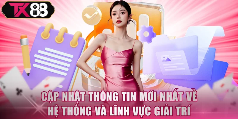 Cập nhật thông tin mới nhất về hệ thống và lĩnh vực giải trí
