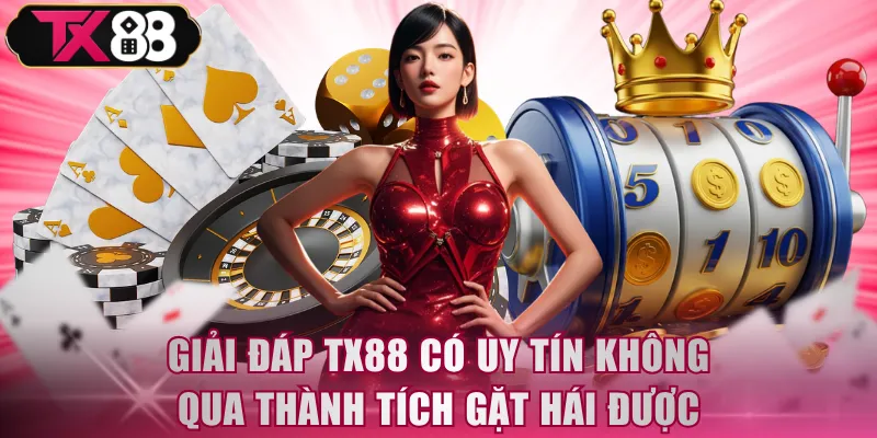 Giải đáp TX88 có uy tín không qua thành tích gặt hái được