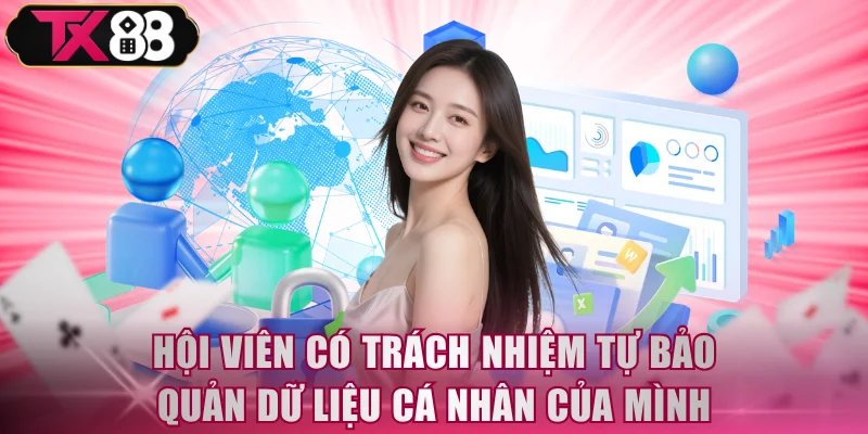 Hội viên có trách nhiệm tự bảo quản dữ liệu cá nhân của mình