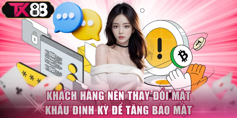 Khách hàng nên thay đổi mật khẩu định kỳ để tăng bảo mật