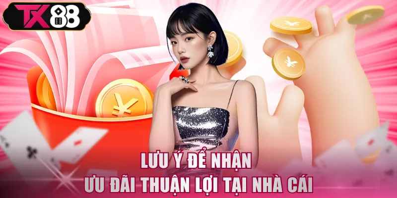 Lưu ý để nhận ưu đãi thuận lợi tại nhà cái