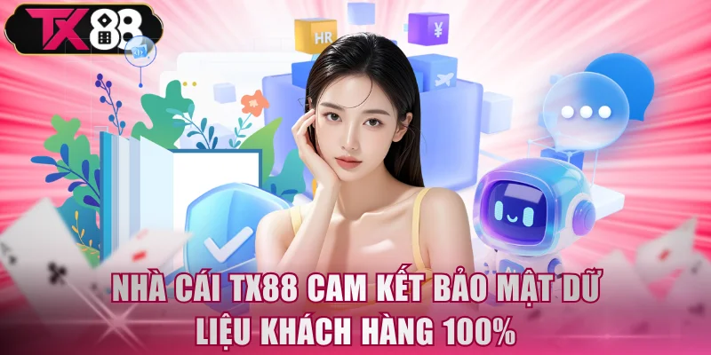 TX88 cam kết bảo mật dữ liệu khách hàng 100%