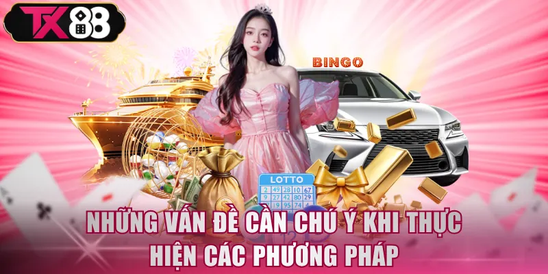 Những vấn đề cần chú ý khi thực hiện các phương pháp