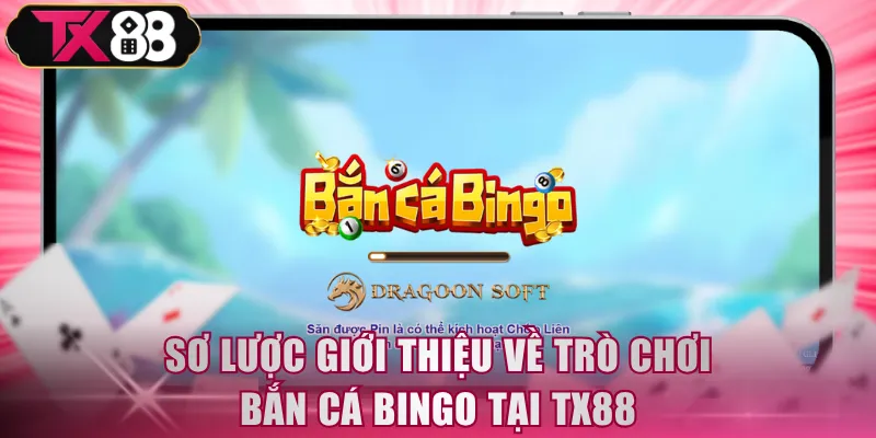 Sơ lược giới thiệu về trò chơi Bắn Cá Bingo tại TX88