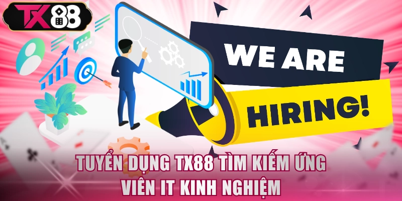 Tuyển dụng TX88 tìm kiếm ứng viên IT kinh nghiệm